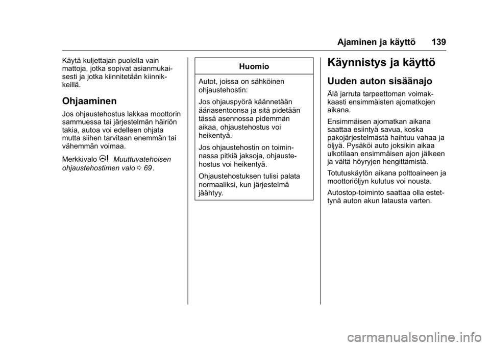 OPEL KARL 2016  Ohjekirja (in Finnish) OPEL Karl Owner Manual (GMK-Localizing-EU LHD-9231167) - 2016 - crc -
9/9/15
Ajaminen ja käyttö 139
Käytä kuljettajan puolella vain
mattoja, jotka sopivat asianmukai-
sesti ja jotka kiinnitetään