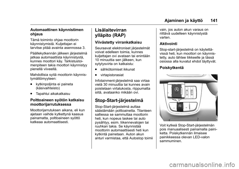 OPEL KARL 2016  Ohjekirja (in Finnish) OPEL Karl Owner Manual (GMK-Localizing-EU LHD-9231167) - 2016 - crc -
9/9/15
Ajaminen ja käyttö 141
Automaattinen käynnistimen
ohjaus
Tämä toiminto ohjaa moottorin
käynnistymistä. Kuljettajan e
