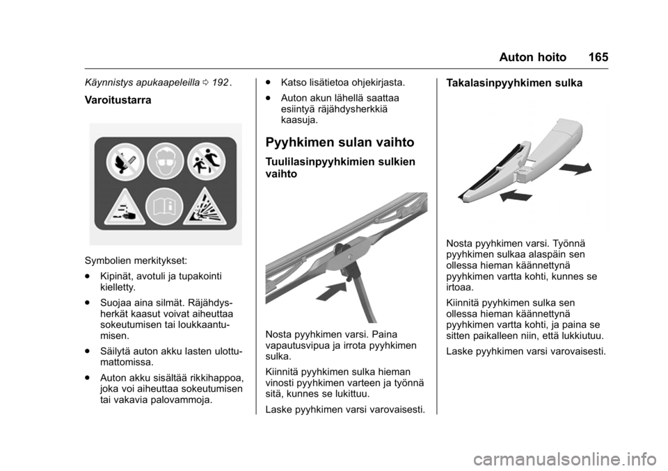 OPEL KARL 2016 Ohjekirja (in Finnish) OPEL Karl Owner Manual (GMK-Localizing-EU LHD-9231167) - 2016 - crc -
9/9/15
Auton hoito 165
Käynnistys apukaapeleilla0192ii.
Varoitustarra
Symbolien merkitykset:
.
Kipinät, avotuli ja tupakointi
ki OPEL KARL 2016 Ohjekirja (in Finnish) OPEL Karl Owner Manual (GMK-Localizing-EU LHD-9231167) - 2016 - crc -
9/9/15
Auton hoito 165
Käynnistys apukaapeleilla0192ii.
Varoitustarra
Symbolien merkitykset:
.
Kipinät, avotuli ja tupakointi
ki