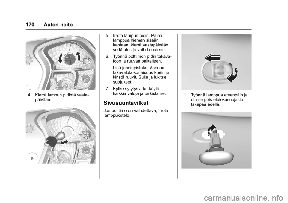 OPEL KARL 2016 Ohjekirja (in Finnish) OPEL Karl Owner Manual (GMK-Localizing-EU LHD-9231167) - 2016 - crc -
9/9/15
170 Auton hoito
4. Kierrä lampun pidintä vasta-päivään.
5. Irrota lampun pidin. Painalamppua hieman sisään
kantaan, OPEL KARL 2016 Ohjekirja (in Finnish) OPEL Karl Owner Manual (GMK-Localizing-EU LHD-9231167) - 2016 - crc -
9/9/15
170 Auton hoito
4. Kierrä lampun pidintä vasta-päivään.
5. Irrota lampun pidin. Painalamppua hieman sisään
kantaan,