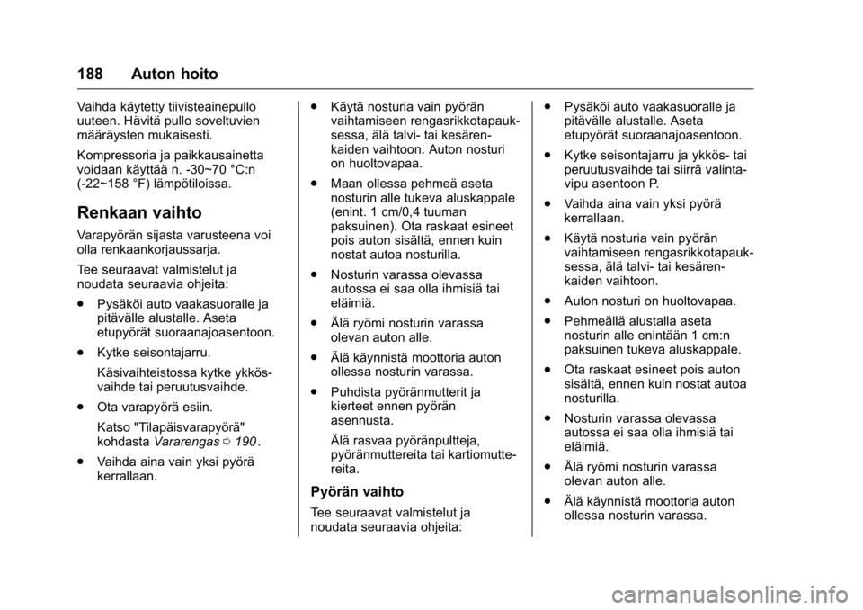 OPEL KARL 2016 Ohjekirja (in Finnish) OPEL Karl Owner Manual (GMK-Localizing-EU LHD-9231167) - 2016 - crc -
9/9/15
188 Auton hoito
Vaihda käytetty tiivisteainepullo
uuteen. Hävitä pullo soveltuvien
määräysten mukaisesti.
Kompressori OPEL KARL 2016 Ohjekirja (in Finnish) OPEL Karl Owner Manual (GMK-Localizing-EU LHD-9231167) - 2016 - crc -
9/9/15
188 Auton hoito
Vaihda käytetty tiivisteainepullo
uuteen. Hävitä pullo soveltuvien
määräysten mukaisesti.
Kompressori
