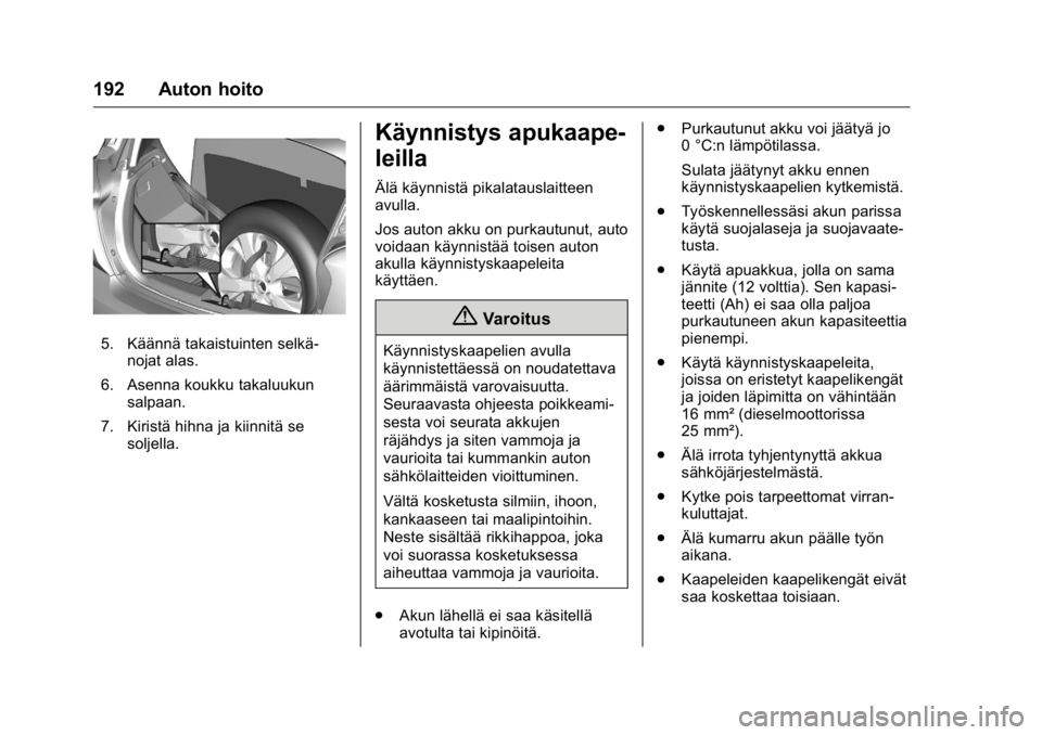 OPEL KARL 2016 Ohjekirja (in Finnish) OPEL Karl Owner Manual (GMK-Localizing-EU LHD-9231167) - 2016 - crc -
9/9/15
192 Auton hoito
5. Käännä takaistuinten selkä-nojat alas.
6. Asenna koukku takaluukun salpaan.
7. Kiristä hihna ja kii OPEL KARL 2016 Ohjekirja (in Finnish) OPEL Karl Owner Manual (GMK-Localizing-EU LHD-9231167) - 2016 - crc -
9/9/15
192 Auton hoito
5. Käännä takaistuinten selkä-nojat alas.
6. Asenna koukku takaluukun salpaan.
7. Kiristä hihna ja kii