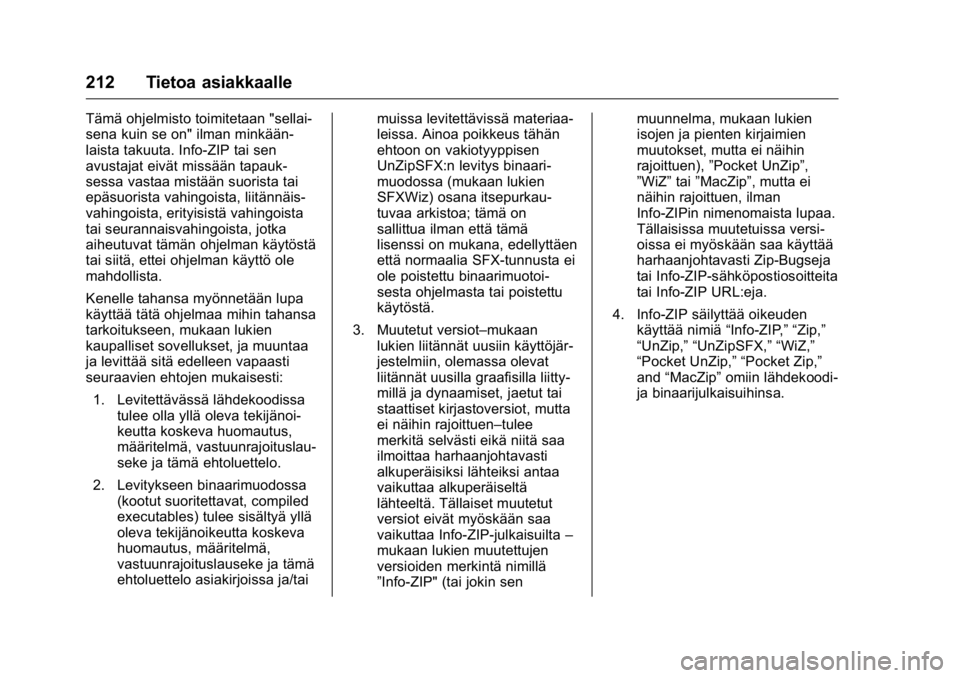 OPEL KARL 2016 Ohjekirja (in Finnish) OPEL Karl Owner Manual (GMK-Localizing-EU LHD-9231167) - 2016 - crc -
9/9/15
212 Tietoa asiakkaalle
Tämä ohjelmisto toimitetaan "sellai-
sena kuin se on" ilman minkään-
laista takuuta. Inf OPEL KARL 2016 Ohjekirja (in Finnish) OPEL Karl Owner Manual (GMK-Localizing-EU LHD-9231167) - 2016 - crc -
9/9/15
212 Tietoa asiakkaalle
Tämä ohjelmisto toimitetaan "sellai-
sena kuin se on" ilman minkään-
laista takuuta. Inf