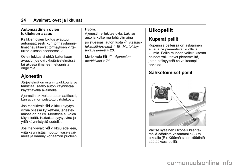 OPEL KARL 2016 Ohjekirja (in Finnish) OPEL Karl Owner Manual (GMK-Localizing-EU LHD-9231167) - 2016 - crc -
9/9/15
24 Avaimet, ovet ja ikkunat
Automaattinen ovien
lukituksen avaus
Kaikkien ovien lukitus avautuu
automaattisesti, kun törm OPEL KARL 2016 Ohjekirja (in Finnish) OPEL Karl Owner Manual (GMK-Localizing-EU LHD-9231167) - 2016 - crc -
9/9/15
24 Avaimet, ovet ja ikkunat
Automaattinen ovien
lukituksen avaus
Kaikkien ovien lukitus avautuu
automaattisesti, kun törm