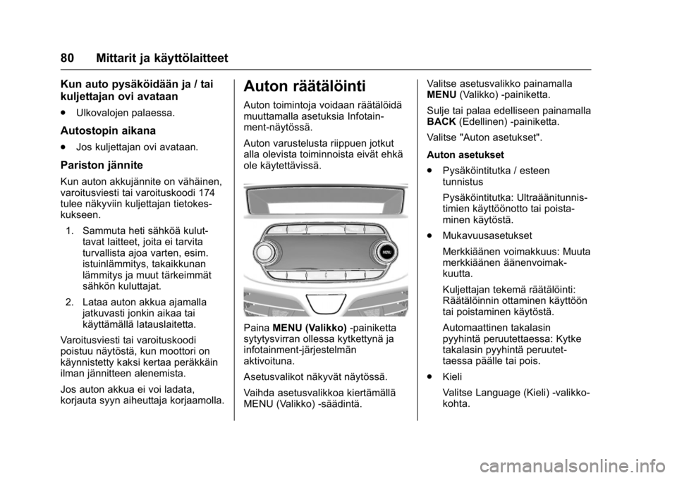 OPEL KARL 2016  Ohjekirja (in Finnish) OPEL Karl Owner Manual (GMK-Localizing-EU LHD-9231167) - 2016 - crc -
9/9/15
80 Mittarit ja käyttölaitteet
Kun auto pysäköidään ja / tai
kuljettajan ovi avataan
.Ulkovalojen palaessa.
Autostopin