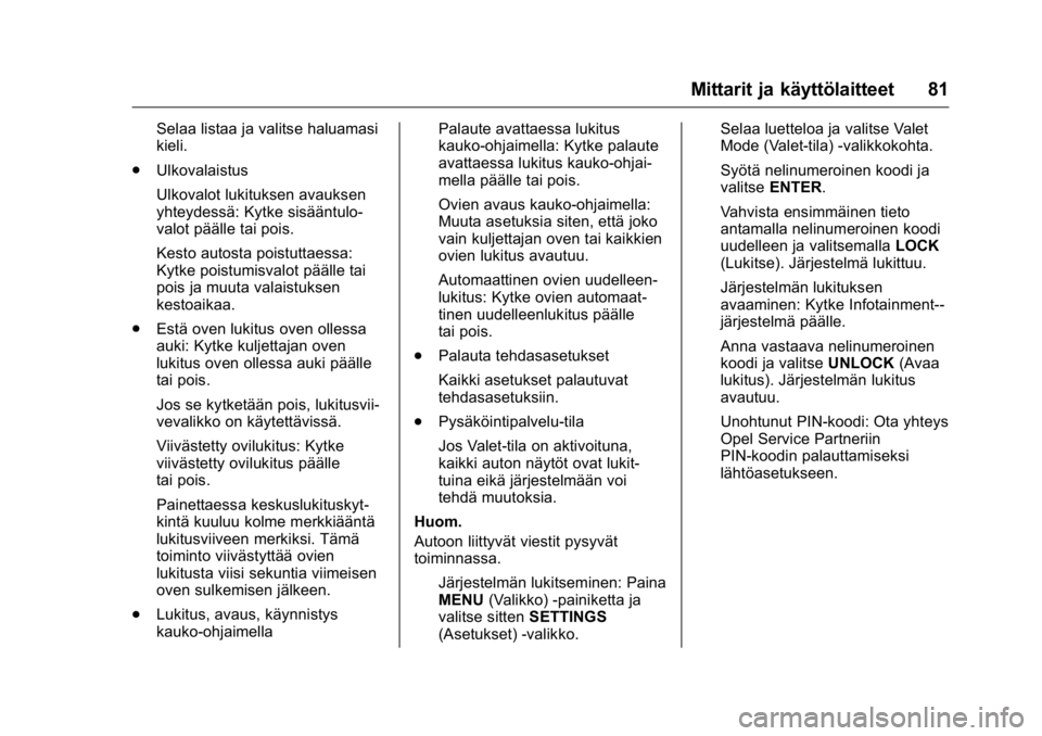 OPEL KARL 2016  Ohjekirja (in Finnish) OPEL Karl Owner Manual (GMK-Localizing-EU LHD-9231167) - 2016 - crc -
9/9/15
Mittarit ja käyttölaitteet 81
Selaa listaa ja valitse haluamasi
kieli.
. Ulkovalaistus
Ulkovalot lukituksen avauksen
yhte