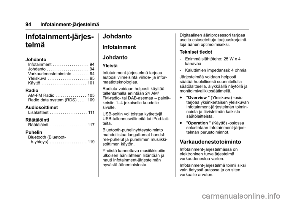 OPEL KARL 2016 Ohjekirja (in Finnish) OPEL Karl Owner Manual (GMK-Localizing-EU LHD-9231167) - 2016 - crc -
9/9/15
94 Infotainment-järjestelmä
Infotainment-järjes-
telmä
Johdanto
Infotainment . . . . . . . . . . . . . . . . . . . 94
J OPEL KARL 2016 Ohjekirja (in Finnish) OPEL Karl Owner Manual (GMK-Localizing-EU LHD-9231167) - 2016 - crc -
9/9/15
94 Infotainment-järjestelmä
Infotainment-järjes-
telmä
Johdanto
Infotainment . . . . . . . . . . . . . . . . . . . 94
J