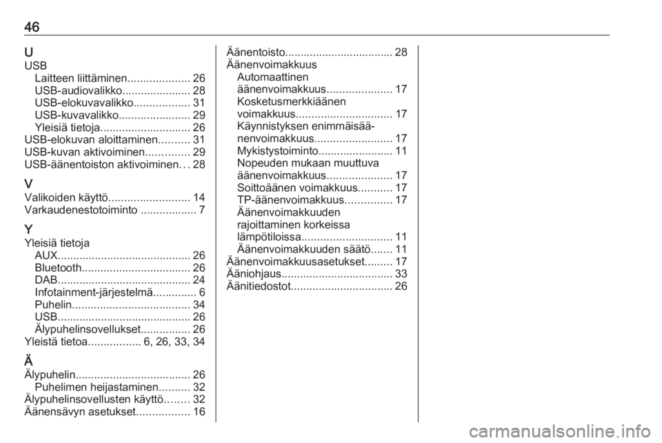 OPEL KARL 2016.5  Infotainment-ohjekirja (in Finnish) 46UUSB Laitteen liittäminen ....................26
USB-audiovalikko ......................28
USB-elokuvavalikko ..................31
USB-kuvavalikko .......................29
Yleisiä tietoja .......