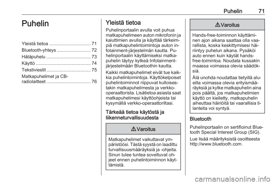 OPEL KARL 2016.5  Infotainment-ohjekirja (in Finnish) Puhelin71PuhelinYleistä tietoa................................ 71
Bluetooth-yhteys ..........................72
Hätäpuhelu .................................. 73
Käyttö ...........................