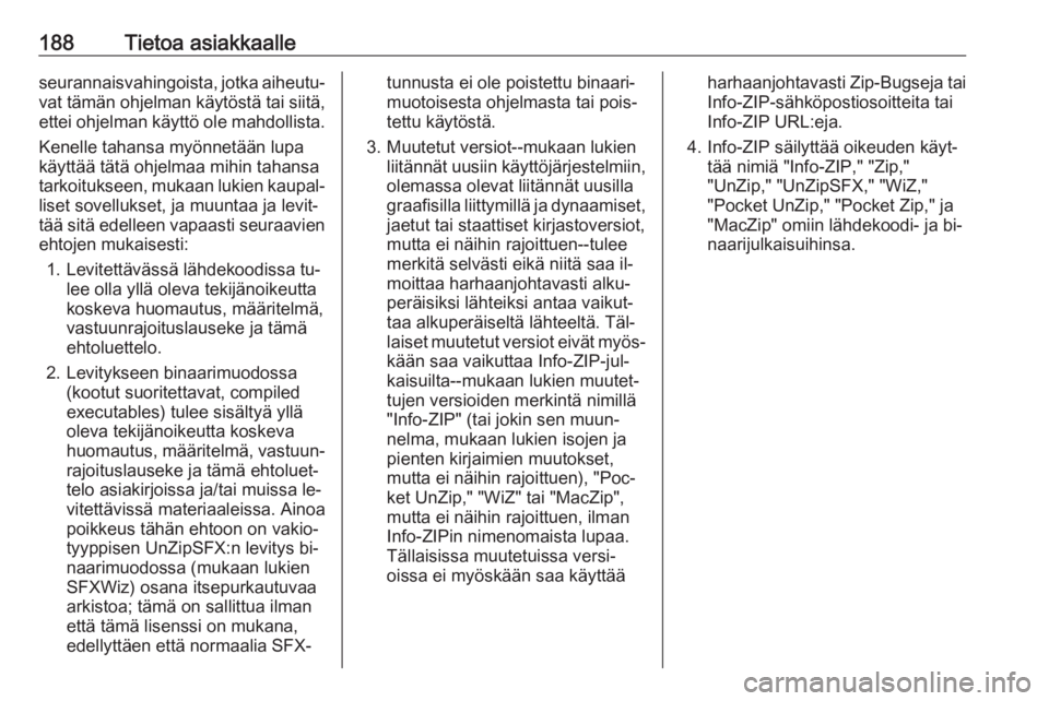 OPEL KARL 2016.5  Ohjekirja (in Finnish) 188Tietoa asiakkaalleseurannaisvahingoista, jotka aiheutu‐
vat tämän ohjelman käytöstä tai siitä,
ettei ohjelman käyttö ole mahdollista.
Kenelle tahansa myönnetään lupa
käyttää tätä 