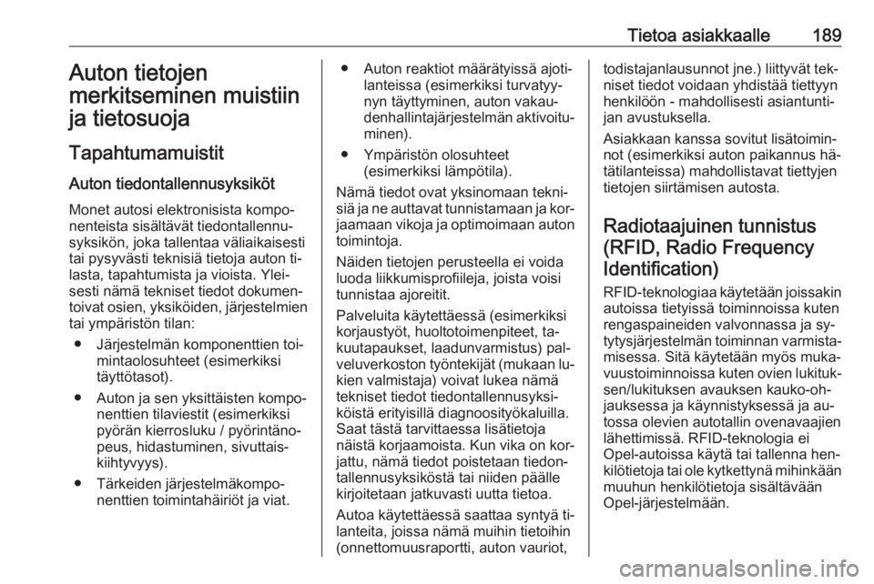 OPEL KARL 2016.5  Ohjekirja (in Finnish) Tietoa asiakkaalle189Auton tietojen
merkitseminen muistiin ja tietosuoja
Tapahtumamuistit Auton tiedontallennusyksikötMonet autosi elektronisista kompo‐
nenteista sisältävät tiedontallennu‐
sy