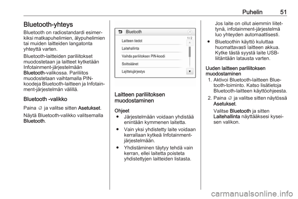 OPEL KARL 2018.5  Infotainment-ohjekirja (in Finnish) Puhelin51Bluetooth-yhteys
Bluetooth on radiostandardi esimer‐
kiksi matkapuhelimien, älypuhelimien
tai muiden laitteiden langatonta
yhteyttä varten.
Bluetooth-laitteiden pariliitokset
muodostetaan