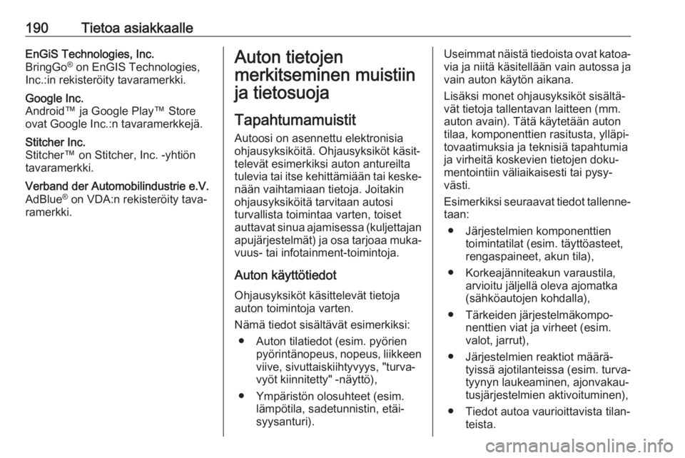 OPEL KARL 2018.5 Ohjekirja (in Finnish) 190Tietoa asiakkaalleEnGiS Technologies, Inc.
BringGo ®
on EnGIS Technologies,
Inc.:in rekisteröity tavaramerkki.Google Inc.
Android™ ja Google Play™ Store
ovat Google Inc.:n tavaramerkkejä.St OPEL KARL 2018.5 Ohjekirja (in Finnish) 190Tietoa asiakkaalleEnGiS Technologies, Inc.
BringGo ®
on EnGIS Technologies,
Inc.:in rekisteröity tavaramerkki.Google Inc.
Android™ ja Google Play™ Store
ovat Google Inc.:n tavaramerkkejä.St