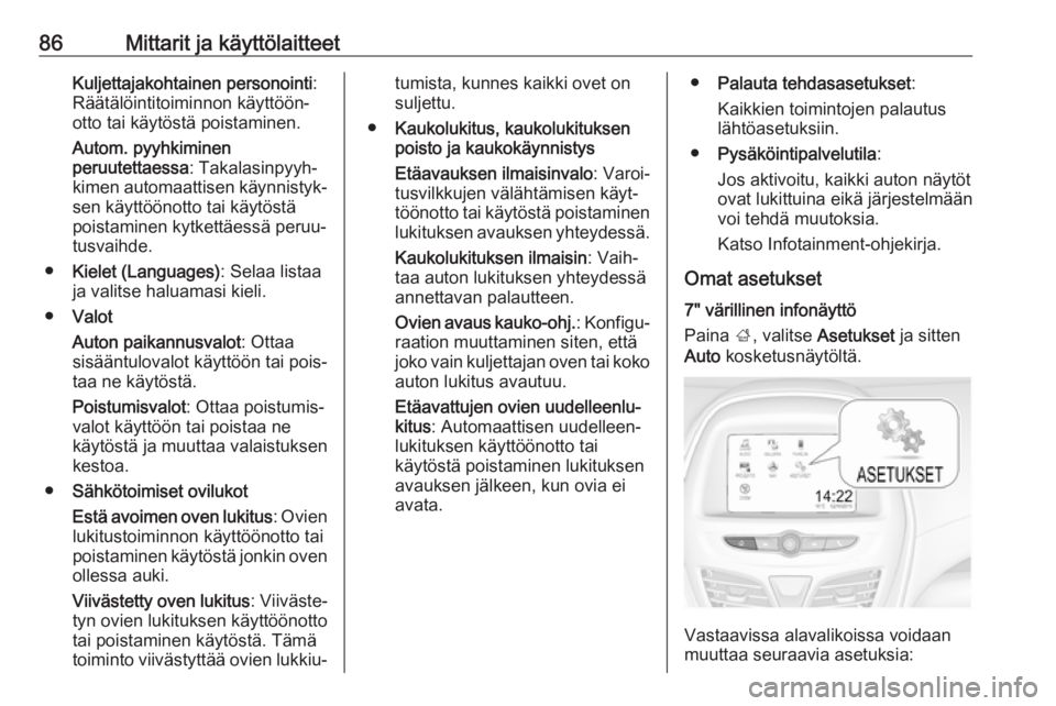 OPEL KARL 2018.5 Ohjekirja (in Finnish) 86Mittarit ja käyttölaitteetKuljettajakohtainen personointi:
Räätälöintitoiminnon käyttöön‐
otto tai käytöstä poistaminen.
Autom. pyyhkiminen
peruutettaessa : Takalasinpyyh‐
kimen auto OPEL KARL 2018.5 Ohjekirja (in Finnish) 86Mittarit ja käyttölaitteetKuljettajakohtainen personointi:
Räätälöintitoiminnon käyttöön‐
otto tai käytöstä poistaminen.
Autom. pyyhkiminen
peruutettaessa : Takalasinpyyh‐
kimen auto