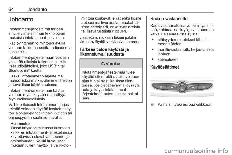 OPEL KARL 2019 Infotainment-ohjekirja (in Finnish) 64JohdantoJohdanto
Infotainment-järjestelmä tarjoaa
sinulle viimeisimmän teknologian
mukaisia infotainment-palveluita.
Radiovirittimen toimintojen avulla
voidaan tallentaa useita radioasemia
suosik OPEL KARL 2019 Infotainment-ohjekirja (in Finnish) 64JohdantoJohdanto
Infotainment-järjestelmä tarjoaa
sinulle viimeisimmän teknologian
mukaisia infotainment-palveluita.
Radiovirittimen toimintojen avulla
voidaan tallentaa useita radioasemia
suosik
