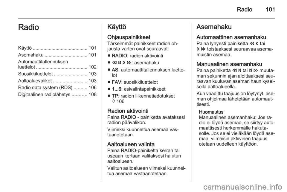 OPEL MERIVA 2015 Infotainment-ohjekirja (in Finnish) Radio101RadioKäyttö ......................................... 101
Asemahaku ................................ 101
Automaattitallennuksen
luettelot ...................................... 102
Suosikkil OPEL MERIVA 2015 Infotainment-ohjekirja (in Finnish) Radio101RadioKäyttö ......................................... 101
Asemahaku ................................ 101
Automaattitallennuksen
luettelot ...................................... 102
Suosikkil