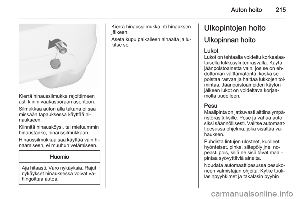 OPEL MERIVA 2015.5  Ohjekirja (in Finnish) Auton hoito215
Kierrä hinaussilmukka rajoittimeen
asti kiinni vaakasuoraan asentoon.
Silmukkaa auton alla takana ei saa
missään tapauksessa käyttää hi‐
naukseen.
Kiinnitä hinausköysi, tai mi