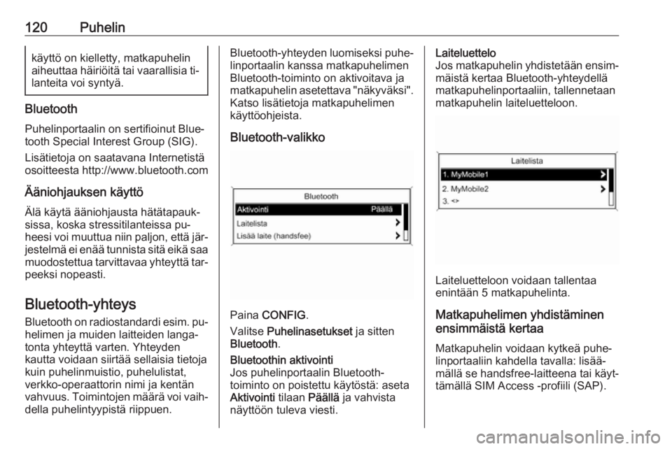 OPEL MERIVA 2016  Infotainment-ohjekirja (in Finnish) 120Puhelinkäyttö on kielletty, matkapuhelinaiheuttaa häiriöitä tai vaarallisia ti‐ lanteita voi syntyä.
Bluetooth
Puhelinportaalin on sertifioinut Blue‐
tooth Special Interest Group (SIG).
L
