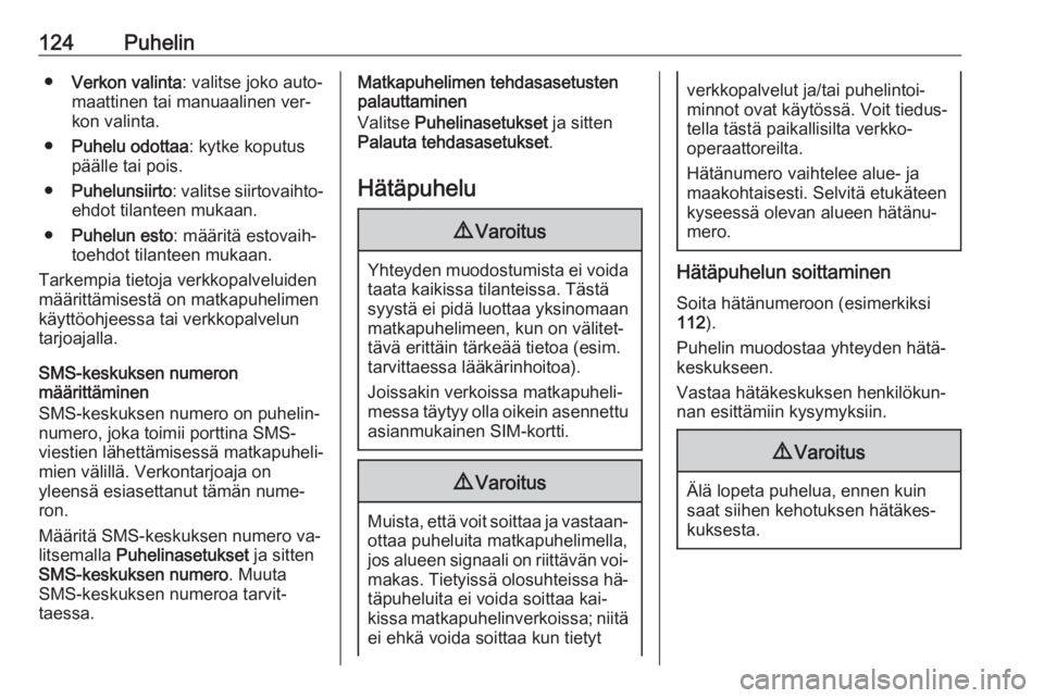 OPEL MERIVA 2016  Infotainment-ohjekirja (in Finnish) 124Puhelin●Verkon valinta : valitse joko auto‐
maattinen tai manuaalinen ver‐
kon valinta.
● Puhelu odottaa : kytke koputus
päälle tai pois.
● Puhelunsiirto : valitse siirtovaihto‐
ehdot