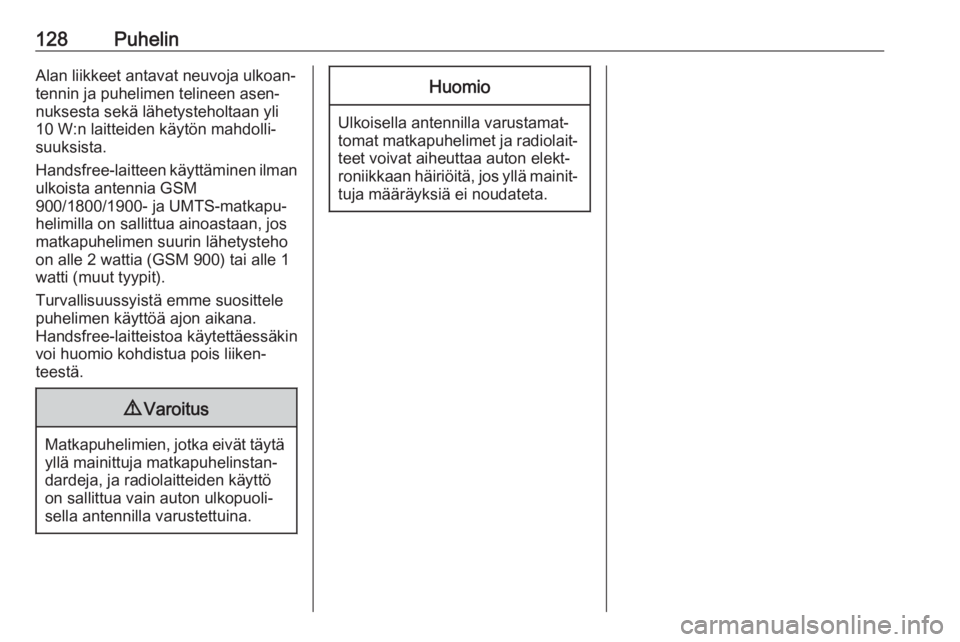 OPEL MERIVA 2016  Infotainment-ohjekirja (in Finnish) 128PuhelinAlan liikkeet antavat neuvoja ulkoan‐tennin ja puhelimen telineen asen‐nuksesta sekä lähetysteholtaan yli
10 W:n laitteiden käytön mahdolli‐
suuksista.
Handsfree-laitteen käyttäm