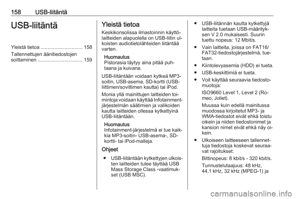 OPEL MERIVA 2016  Infotainment-ohjekirja (in Finnish) 158USB-liitäntäUSB-liitäntäYleistä tietoa.............................. 158
Tallennettujen äänitiedostojen
soittaminen ................................ 159Yleistä tietoa
Keskikonsolissa ilmast