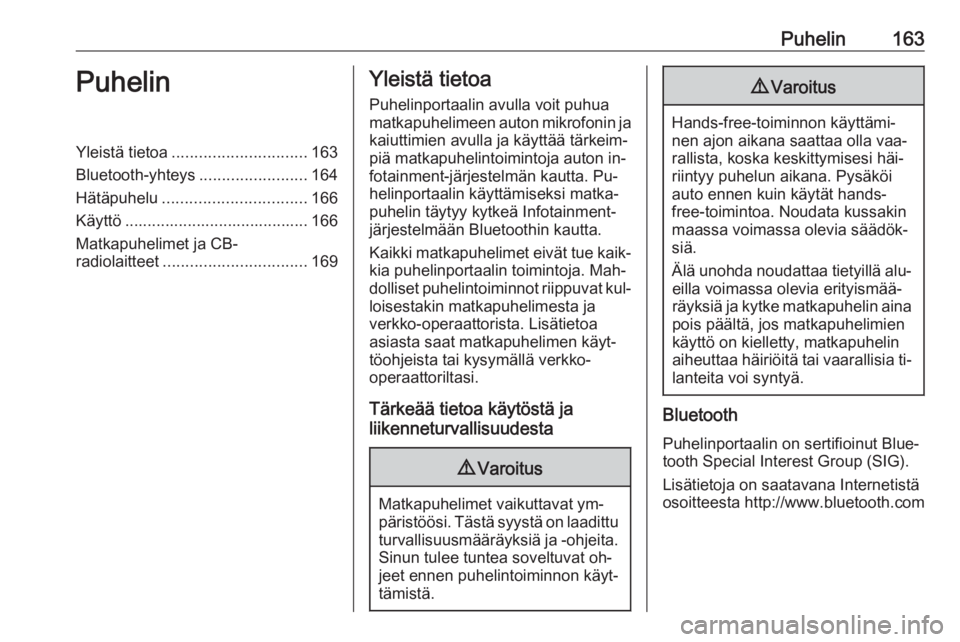 OPEL MERIVA 2016  Infotainment-ohjekirja (in Finnish) Puhelin163PuhelinYleistä tietoa.............................. 163
Bluetooth-yhteys ........................164
Hätäpuhelu ................................ 166
Käyttö .............................