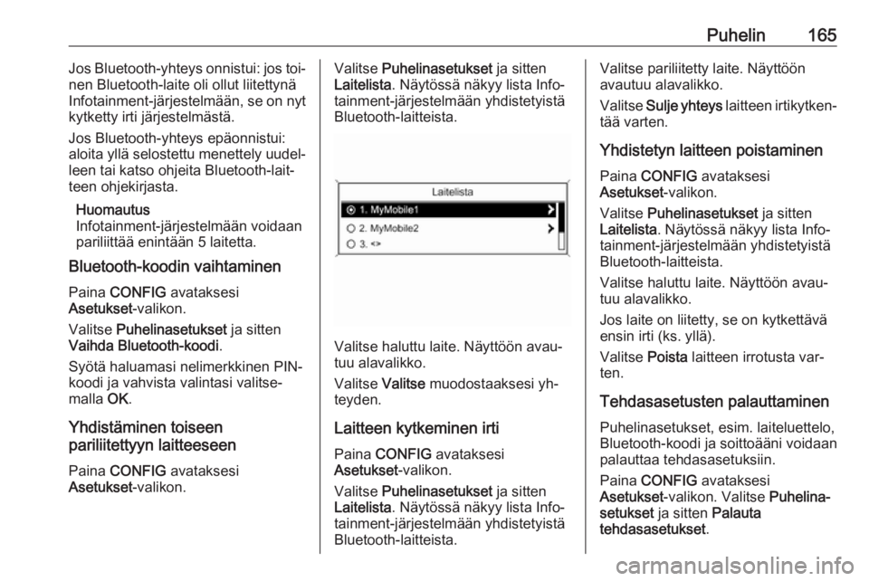 OPEL MERIVA 2016  Infotainment-ohjekirja (in Finnish) Puhelin165Jos Bluetooth-yhteys onnistui: jos toi‐
nen Bluetooth-laite oli ollut liitettynä
Infotainment-järjestelmään, se on nyt
kytketty irti järjestelmästä.
Jos Bluetooth-yhteys epäonnistu