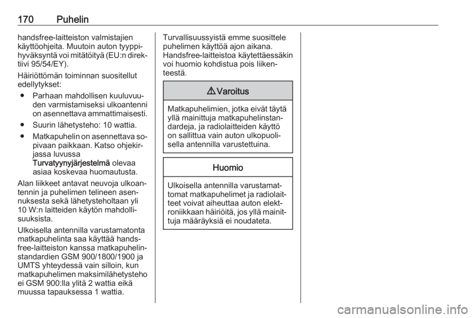 OPEL MERIVA 2016  Infotainment-ohjekirja (in Finnish) 170Puhelinhandsfree-laitteiston valmistajien
käyttöohjeita. Muutoin auton tyyppi‐
hyväksyntä voi mitätöityä (EU:n direk‐
tiivi 95/54/EY).
Häiriöttömän toiminnan suositellut
edellytykset