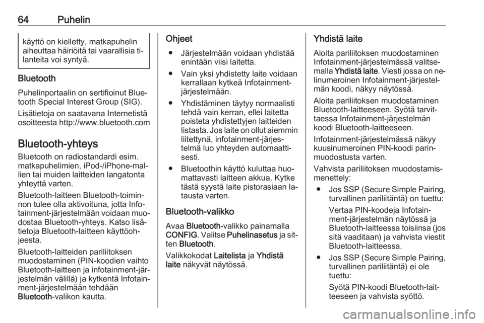 OPEL MERIVA 2016  Infotainment-ohjekirja (in Finnish) 64Puhelinkäyttö on kielletty, matkapuhelinaiheuttaa häiriöitä tai vaarallisia ti‐ lanteita voi syntyä.
Bluetooth
Puhelinportaalin on sertifioinut Blue‐
tooth Special Interest Group (SIG).
Li