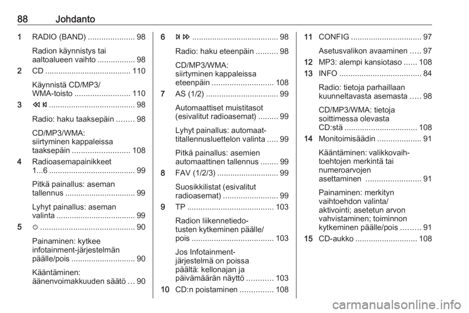 OPEL MERIVA 2016  Infotainment-ohjekirja (in Finnish) 88Johdanto1RADIO (BAND) .....................98
Radion käynnistys tai
aaltoalueen vaihto .................98
2 CD....................................... 110
Käynnistä CD/MP3/
WMA-toisto ...........