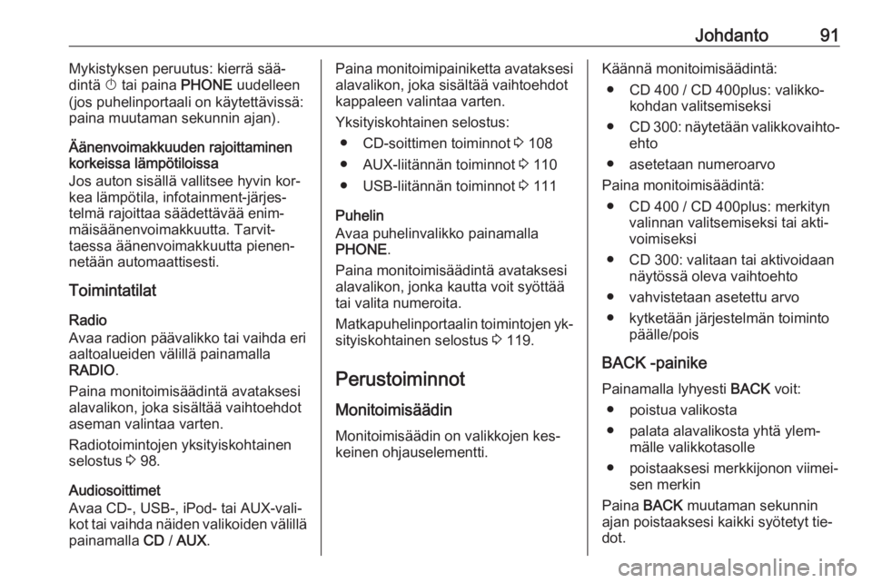 OPEL MERIVA 2016 Infotainment-ohjekirja (in Finnish) Johdanto91Mykistyksen peruutus: kierrä sää‐
dintä X tai paina PHONE uudelleen
(jos puhelinportaali on käytettävissä:
paina muutaman sekunnin ajan).
Äänenvoimakkuuden rajoittaminen
korkeis OPEL MERIVA 2016 Infotainment-ohjekirja (in Finnish) Johdanto91Mykistyksen peruutus: kierrä sää‐
dintä X tai paina PHONE uudelleen
(jos puhelinportaali on käytettävissä:
paina muutaman sekunnin ajan).
Äänenvoimakkuuden rajoittaminen
korkeis