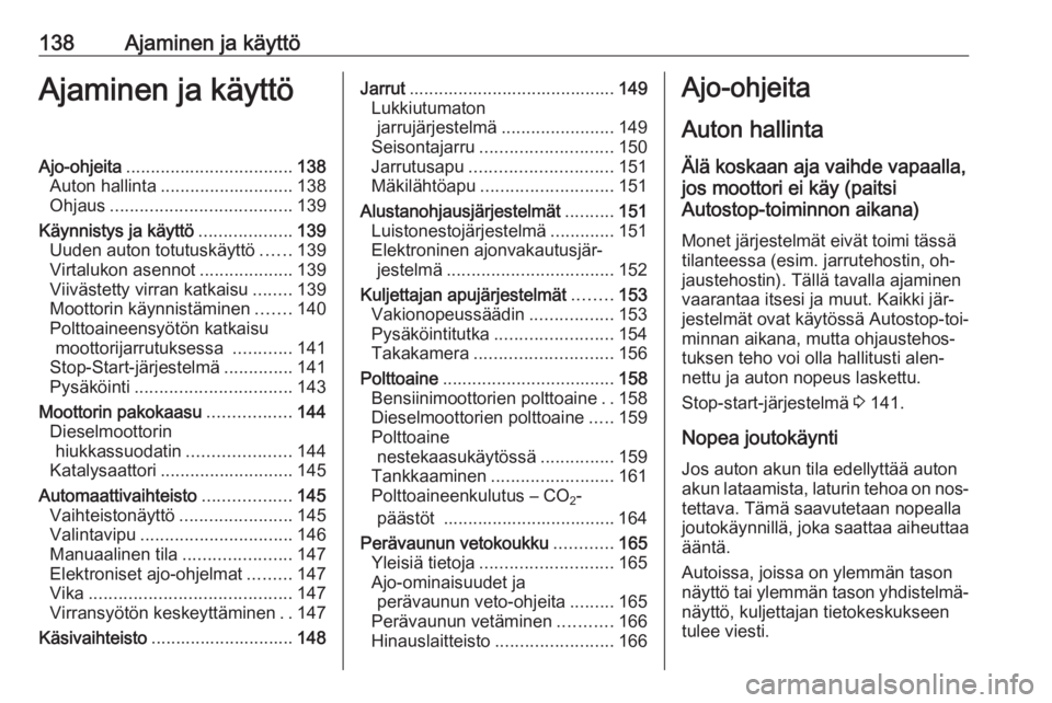 OPEL MERIVA 2016  Ohjekirja (in Finnish) 138Ajaminen ja käyttöAjaminen ja käyttöAjo-ohjeita.................................. 138
Auton hallinta ........................... 138
Ohjaus ..................................... 139
Käynnistys