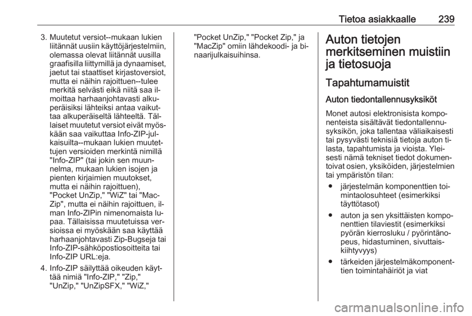OPEL MERIVA 2016  Ohjekirja (in Finnish) Tietoa asiakkaalle2393. Muutetut versiot--mukaan lukienliitännät uusiin käyttöjärjestelmiin,olemassa olevat liitännät uusilla
graafisilla liittymillä ja dynaamiset,
jaetut tai staattiset kirja