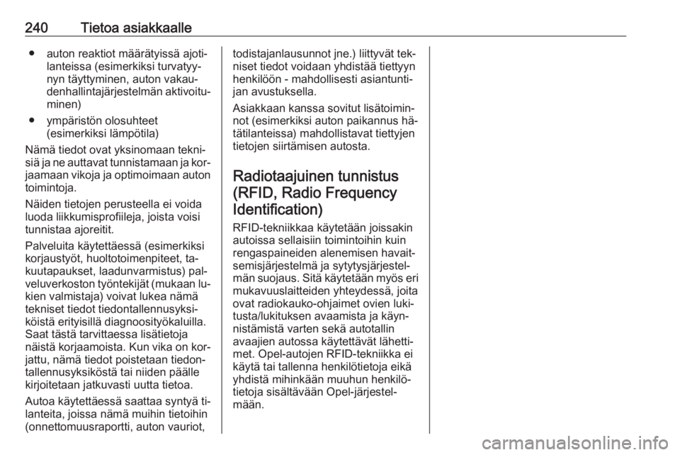 OPEL MERIVA 2016  Ohjekirja (in Finnish) 240Tietoa asiakkaalle● auton reaktiot määrätyissä ajoti‐lanteissa (esimerkiksi turvatyy‐
nyn täyttyminen, auton vakau‐
denhallintajärjestelmän aktivoitu‐ minen)
● ympäristön olosu