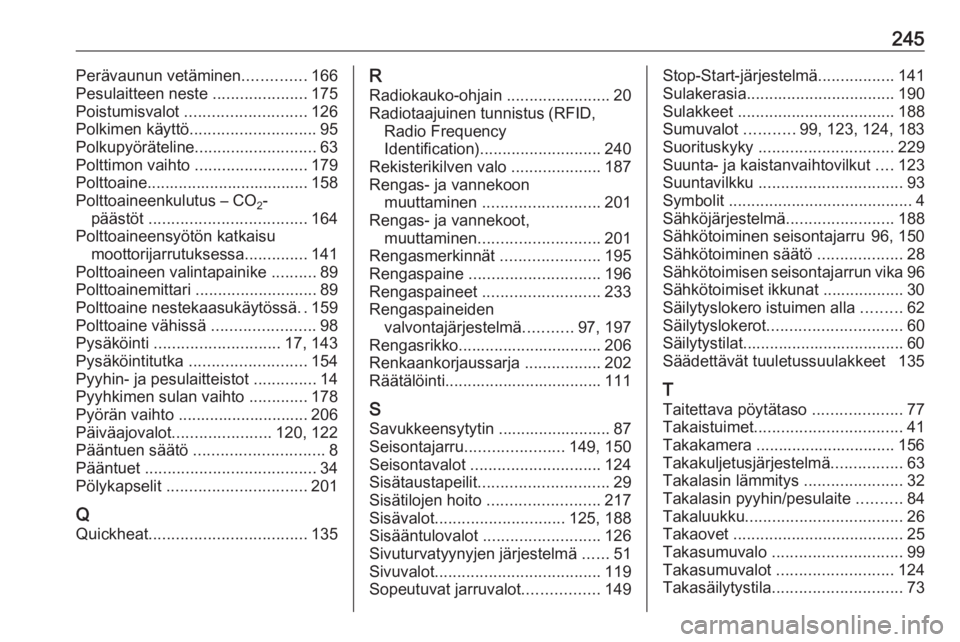 OPEL MERIVA 2016  Ohjekirja (in Finnish) 245Perävaunun vetäminen..............166
Pesulaitteen neste  .....................175
Poistumisvalot  ........................... 126
Polkimen käyttö ............................ 95
Polkupyöräte