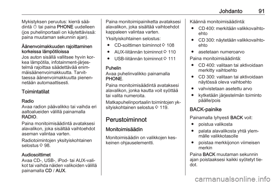 OPEL MERIVA 2016.5  Infotainment-ohjekirja (in Finnish) Johdanto91Mykistyksen peruutus: kierrä sää‐
dintä  X tai paina  PHONE uudelleen
(jos puhelinportaali on käytettävissä:
paina muutaman sekunnin ajan).
Äänenvoimakkuuden rajoittaminen
korkeis