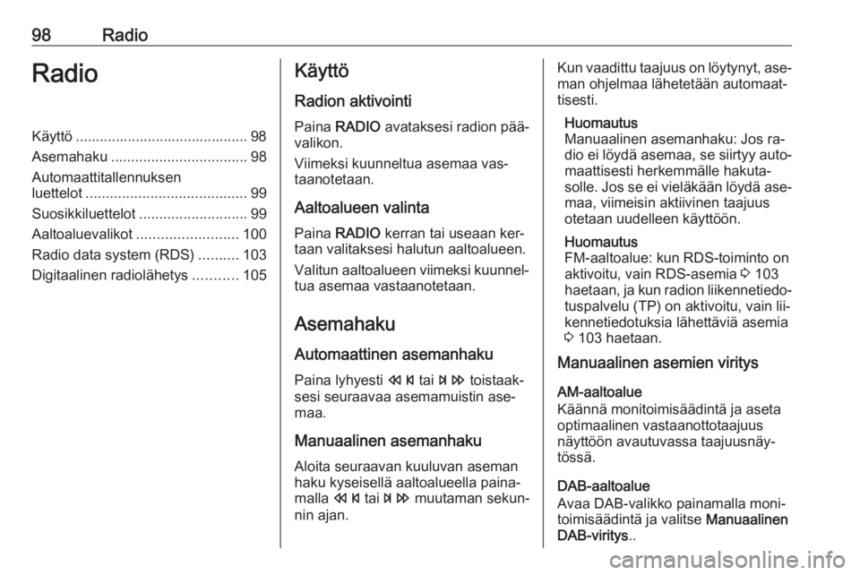 OPEL MERIVA 2016.5 Infotainment-ohjekirja (in Finnish) 98RadioRadioKäyttö ........................................... 98
Asemahaku .................................. 98
Automaattitallennuksen
luettelot ........................................ 99
Suosikk OPEL MERIVA 2016.5 Infotainment-ohjekirja (in Finnish) 98RadioRadioKäyttö ........................................... 98
Asemahaku .................................. 98
Automaattitallennuksen
luettelot ........................................ 99
Suosikk