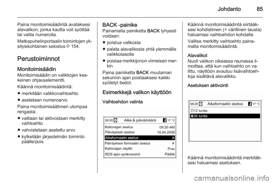 OPEL MOKKA 2014  Infotainment-ohjekirja (in Finnish) Johdanto85
Paina monitoimisäädintä avataksesi
alavalikon, jonka kautta voit syöttää tai valita numeroita.
Matkapuhelinportaalin toimintojen yk‐ sityiskohtainen selostus  3 154.
Perustoiminnot  OPEL MOKKA 2014  Infotainment-ohjekirja (in Finnish) Johdanto85
Paina monitoimisäädintä avataksesi
alavalikon, jonka kautta voit syöttää tai valita numeroita.
Matkapuhelinportaalin toimintojen yk‐ sityiskohtainen selostus  3 154.
Perustoiminnot