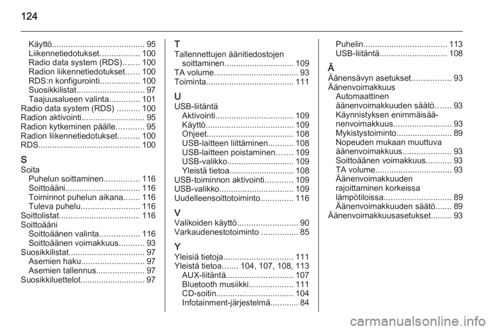 OPEL MOKKA 2015  Infotainment-ohjekirja (in Finnish) 124
Käyttö........................................ 95
Liikennetiedotukset .................100
Radio data system (RDS) .......100
Radion liikennetiedotukset ......100
RDS:n konfigurointi ...........