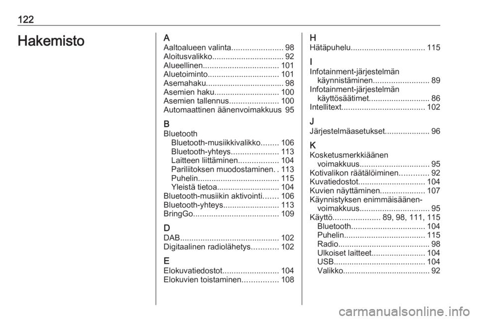 OPEL MOKKA X 2017  Infotainment-ohjekirja (in Finnish) 122HakemistoAAaltoalueen valinta .......................98
Aloitusvalikko ................................ 92
Alueellinen .................................. 101
Aluetoiminto ..........................