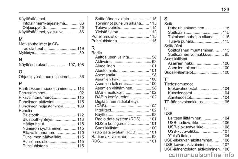 OPEL MOKKA X 2017  Infotainment-ohjekirja (in Finnish) 123KäyttösäätimetInfotainment-järjestelmä ............86
Ohjauspyörä .............................. 86
Käyttösäätimet, yleiskuva .............86
M
Matkapuhelimet ja CB- radiolaitteet .....