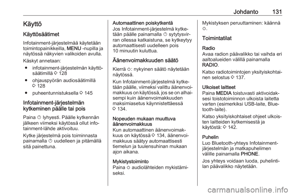 OPEL MOKKA X 2017  Infotainment-ohjekirja (in Finnish) Johdanto131Käyttö
Käyttösäätimet
Infotainment-järjestelmää käytetään
toimintopainikkeilla,  MENU -nupilla ja
näytössä näkyvien valikoiden avulla.
Käskyt annetaan: ● infotainment-jä