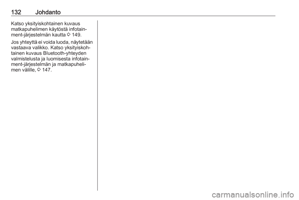 OPEL MOKKA X 2017  Infotainment-ohjekirja (in Finnish) 132JohdantoKatso yksityiskohtainen kuvaus
matkapuhelimen käytöstä infotain‐
ment-järjestelmän kautta  3 149.
Jos yhteyttä ei voida luoda, näytetään
vastaava valikko. Katso yksityiskoh‐
ta