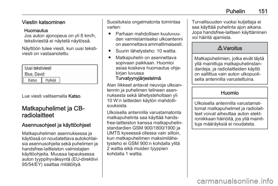OPEL MOKKA X 2017  Infotainment-ohjekirja (in Finnish) Puhelin151Viestin katsominenHuomautus
Jos auton ajonopeus on yli 8 km/h,
tekstiviestiä ei näytetä näytössä.
Näyttöön tulee viesti, kun uusi teksti‐
viesti on vastaanotettu.
Lue viesti valit