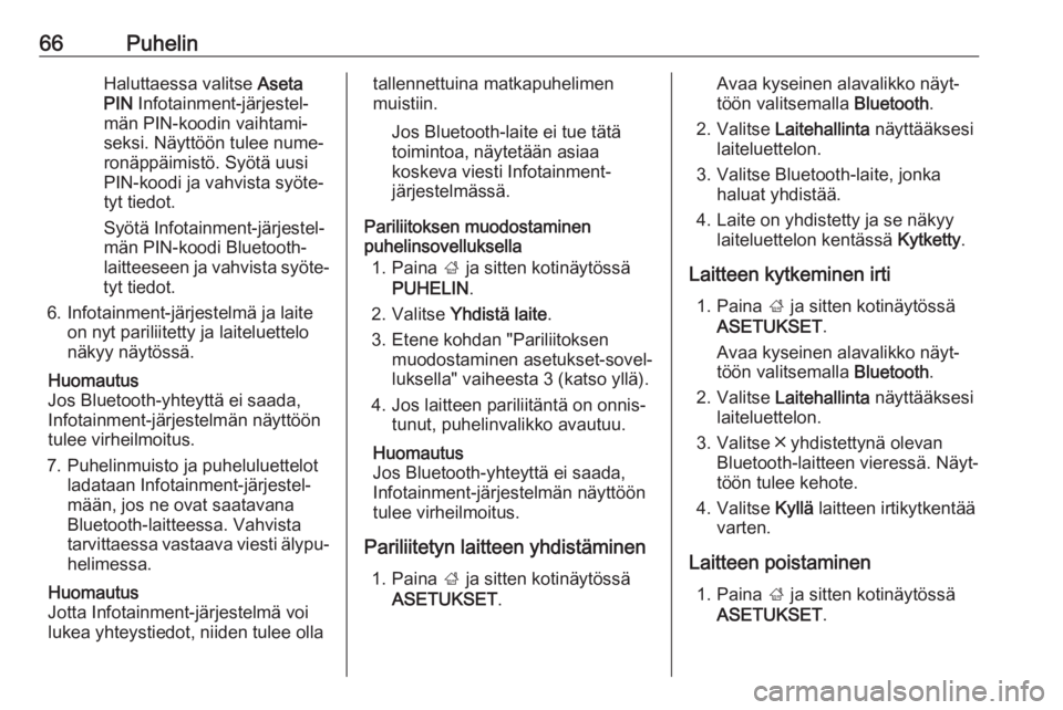 OPEL MOKKA X 2017  Infotainment-ohjekirja (in Finnish) 66PuhelinHaluttaessa valitse Aseta
PIN  Infotainment-järjestel‐
män PIN-koodin vaihtami‐ seksi. Näyttöön tulee nume‐
ronäppäimistö. Syötä uusi PIN-koodi ja vahvista syöte‐
tyt tiedo