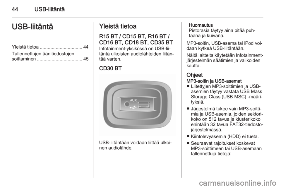 OPEL VIVARO B 2014.5 Infotainment-ohjekirja (in Finnish) 44USB-liitäntäUSB-liitäntäYleistä tietoa................................ 44
Tallennettujen äänitiedostojen soittaminen .................................. 45Yleistä tietoa
R15 BT / CD15 BT, R16 OPEL VIVARO B 2014.5 Infotainment-ohjekirja (in Finnish) 44USB-liitäntäUSB-liitäntäYleistä tietoa................................ 44
Tallennettujen äänitiedostojen soittaminen .................................. 45Yleistä tietoa
R15 BT / CD15 BT, R16