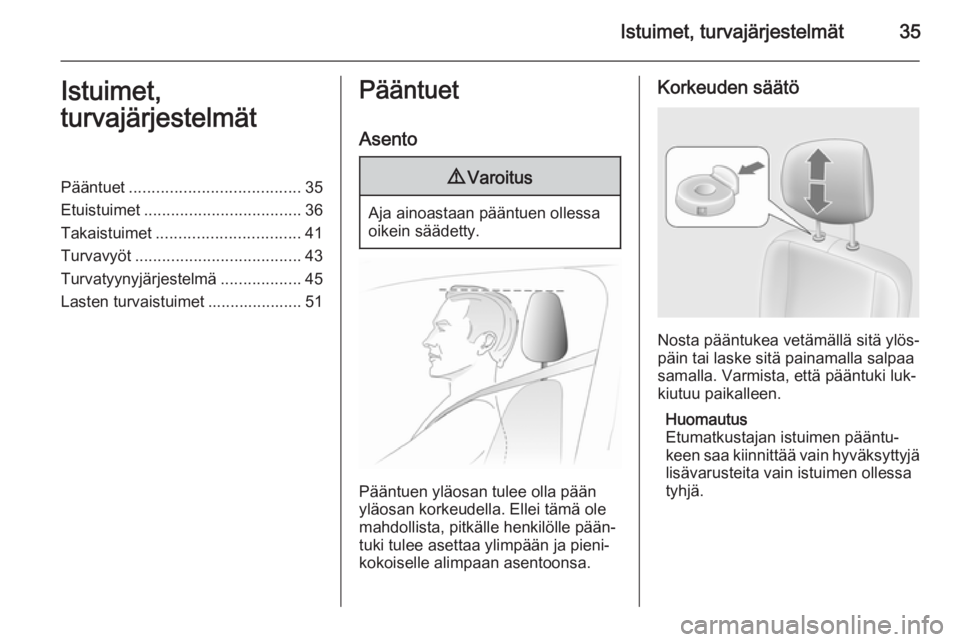 OPEL MOVANO_B 2015  Ohjekirja (in Finnish) Istuimet, turvajärjestelmät35Istuimet,
turvajärjestelmätPääntuet ...................................... 35
Etuistuimet ................................... 36
Takaistuimet .......................