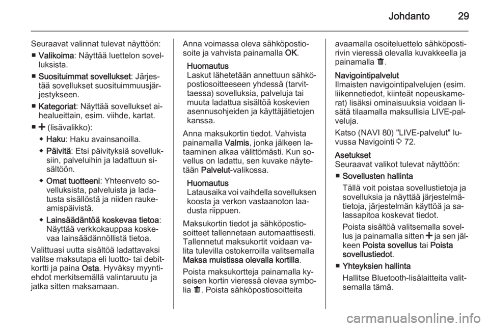 OPEL VIVARO B 2015.5  Infotainment-ohjekirja (in Finnish) Johdanto29
Seuraavat valinnat tulevat näyttöön:■ Valikoima : Näyttää luettelon sovel‐
luksista.
■ Suosituimmat sovellukset : Järjes‐
tää sovellukset suosituimmuusjär‐
jestykseen.
�