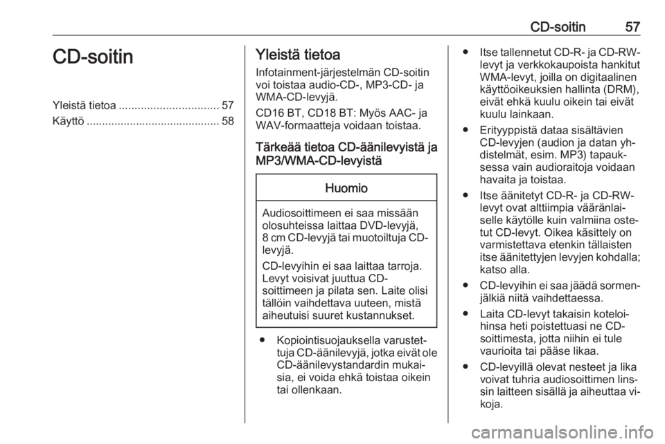 OPEL VIVARO B 2016 Infotainment-ohjekirja (in Finnish) CD-soitin57CD-soitinYleistä tietoa................................ 57
Käyttö ........................................... 58Yleistä tietoa
Infotainment-järjestelmän CD-soitin
voi toistaa audio-CD OPEL VIVARO B 2016 Infotainment-ohjekirja (in Finnish) CD-soitin57CD-soitinYleistä tietoa................................ 57
Käyttö ........................................... 58Yleistä tietoa
Infotainment-järjestelmän CD-soitin
voi toistaa audio-CD