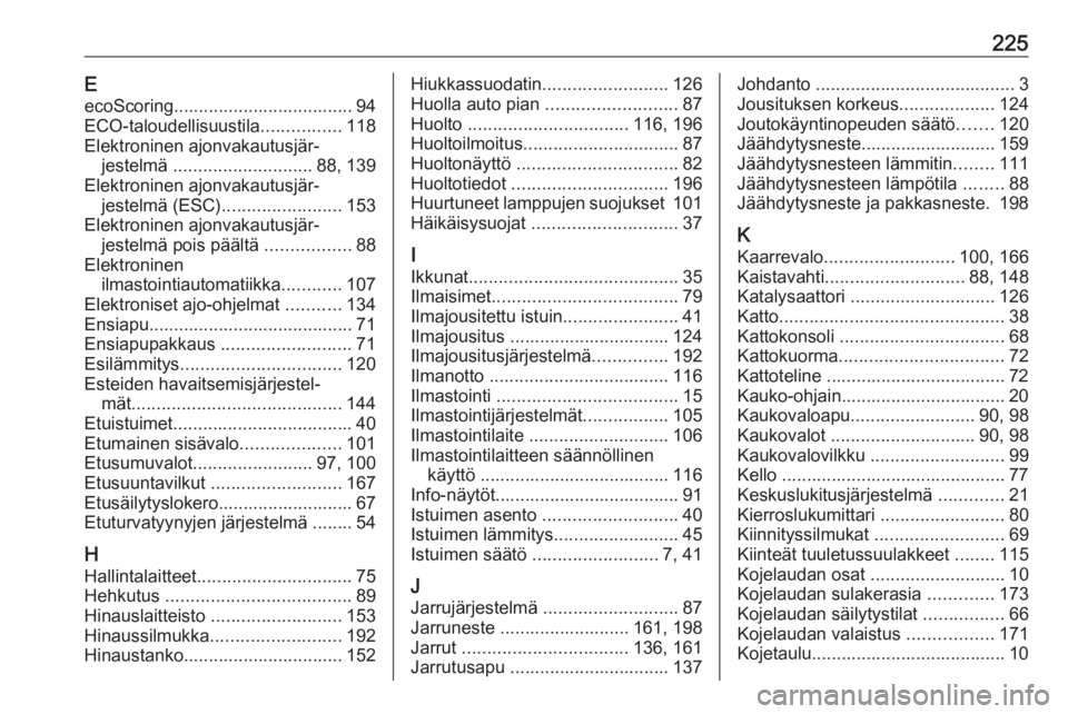 OPEL MOVANO_B 2016  Ohjekirja (in Finnish) 225EecoScoring.................................... 94
ECO-taloudellisuustila ................118
Elektroninen ajonvakautusjär‐ jestelmä  ............................ 88, 139
Elektroninen ajonvakau